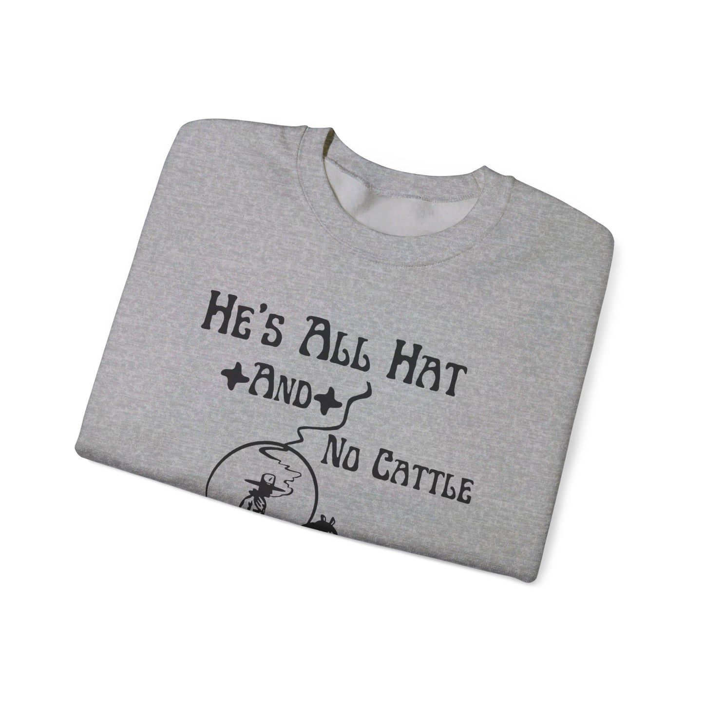 He’s All Hat & No Cattle Crewneck