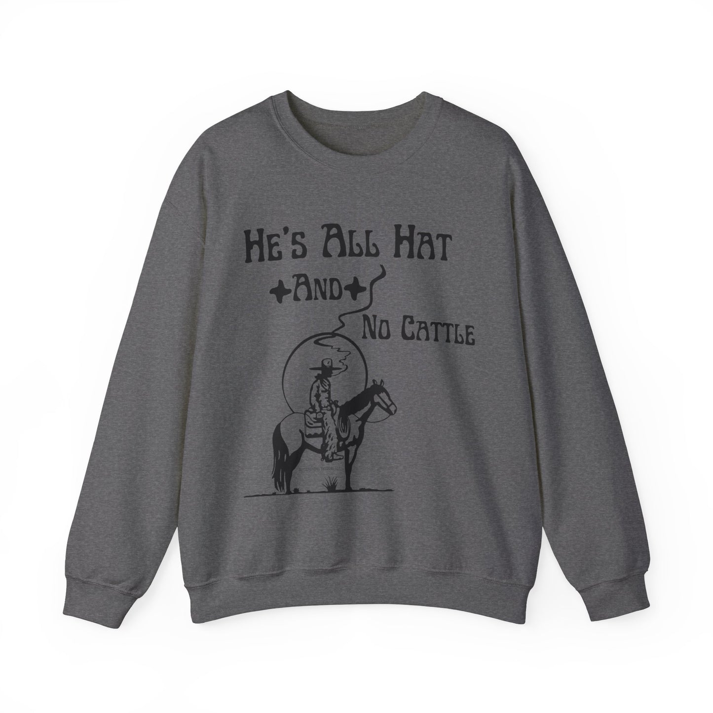 He’s All Hat & No Cattle Crewneck