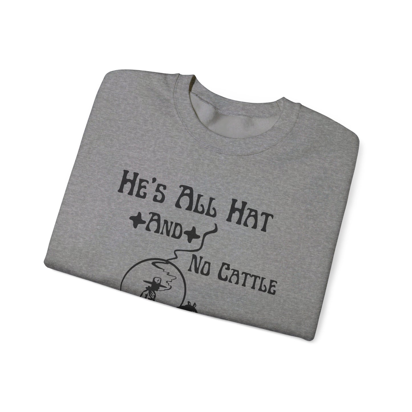 He’s All Hat & No Cattle Crewneck